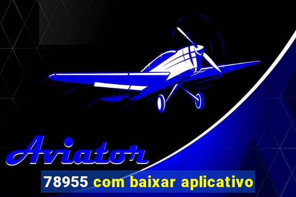 78955 com baixar aplicativo